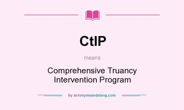 What does CtIP mean? It stands for Comprehensive Truancy Intervention Program