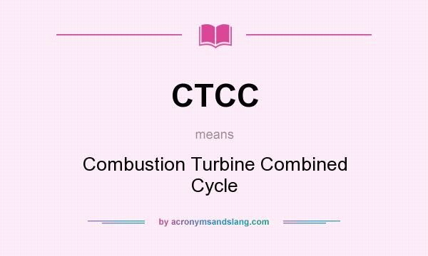 What does CTCC mean? It stands for Combustion Turbine Combined Cycle
