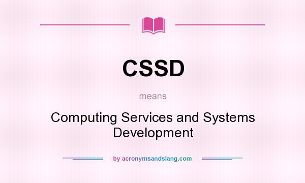 What does CSSD mean? It stands for Computing Services and Systems Development