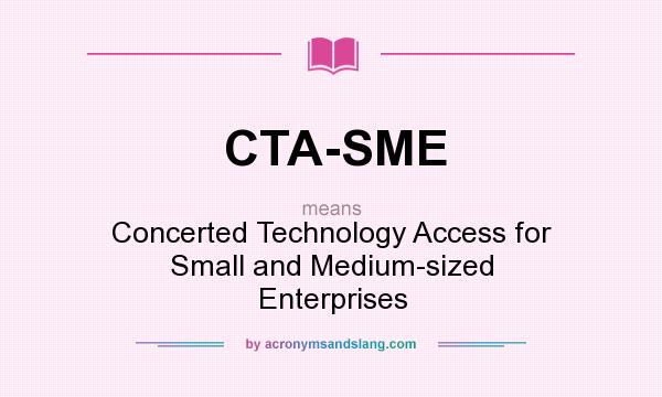 What does CTA-SME mean? It stands for Concerted Technology Access for Small and Medium-sized Enterprises