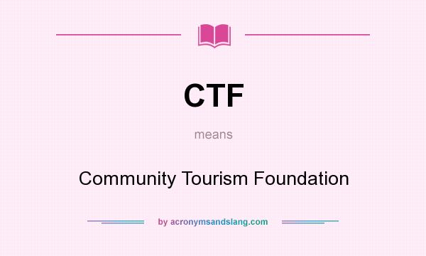 What does CTF mean? It stands for Community Tourism Foundation