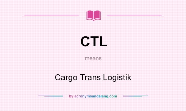 What does CTL mean? It stands for Cargo Trans Logistik