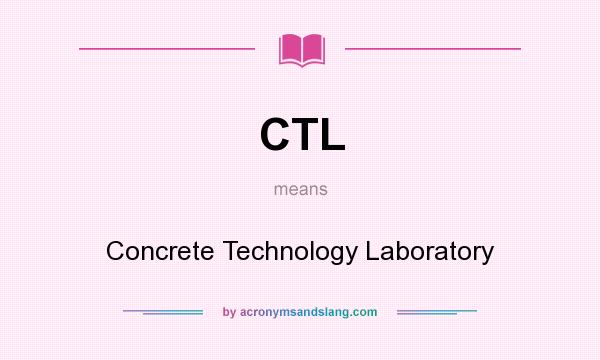 What does CTL mean? It stands for Concrete Technology Laboratory