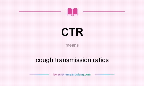 What does CTR mean? It stands for cough transmission ratios