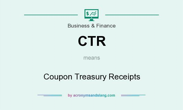 What does CTR mean? It stands for Coupon Treasury Receipts