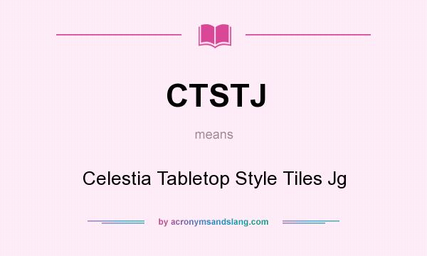 What does CTSTJ mean? It stands for Celestia Tabletop Style Tiles Jg