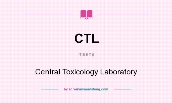 What does CTL mean? It stands for Central Toxicology Laboratory