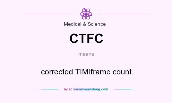 What does CTFC mean? It stands for corrected TIMIframe count