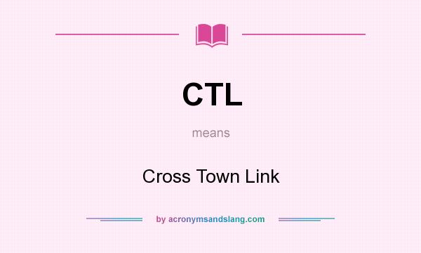 What does CTL mean? It stands for Cross Town Link