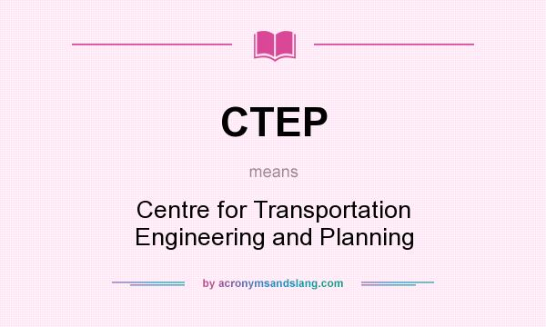 What does CTEP mean? It stands for Centre for Transportation Engineering and Planning