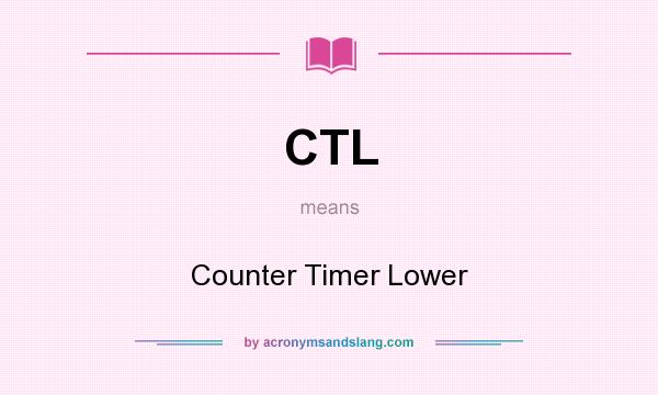 What does CTL mean? It stands for Counter Timer Lower