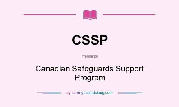 What does CSSP mean? It stands for Canadian Safeguards Support Program