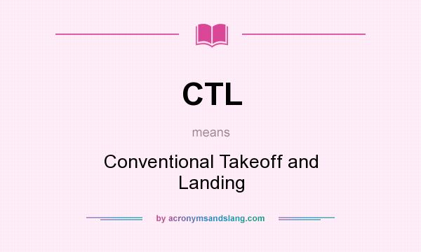 What does CTL mean? It stands for Conventional Takeoff and Landing