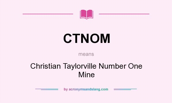 What does CTNOM mean? It stands for Christian Taylorville Number One Mine