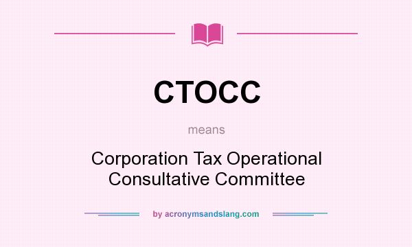 What does CTOCC mean? It stands for Corporation Tax Operational Consultative Committee