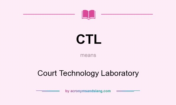 What does CTL mean? It stands for Court Technology Laboratory
