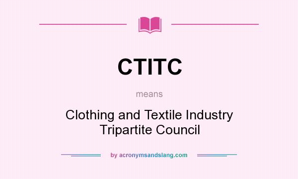 What does CTITC mean? It stands for Clothing and Textile Industry Tripartite Council