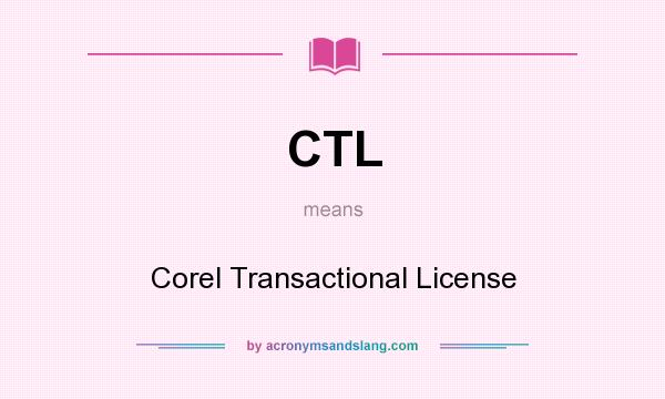 What does CTL mean? It stands for Corel Transactional License