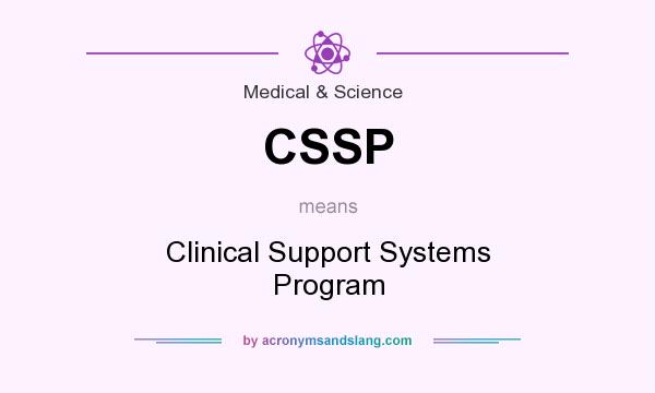 What does CSSP mean? It stands for Clinical Support Systems Program