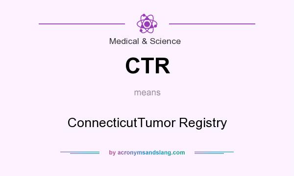 What does CTR mean? It stands for ConnecticutTumor Registry