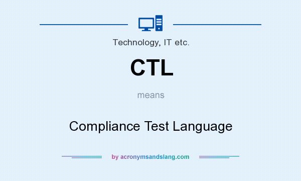 What does CTL mean? It stands for Compliance Test Language