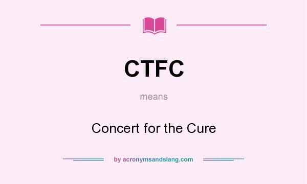 What does CTFC mean? It stands for Concert for the Cure