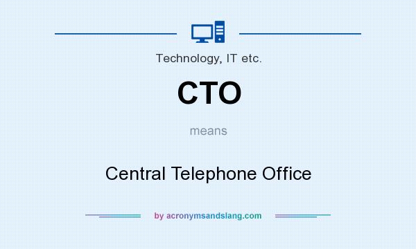 What does CTO mean? It stands for Central Telephone Office