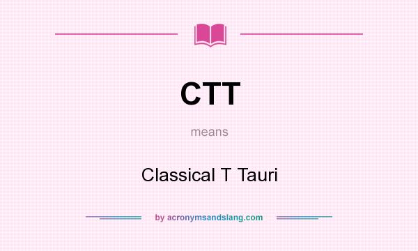 What does CTT mean? It stands for Classical T Tauri