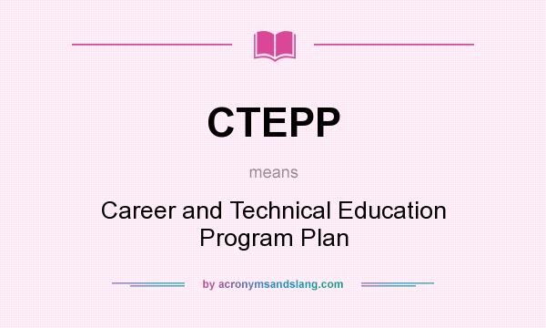 What does CTEPP mean? It stands for Career and Technical Education Program Plan