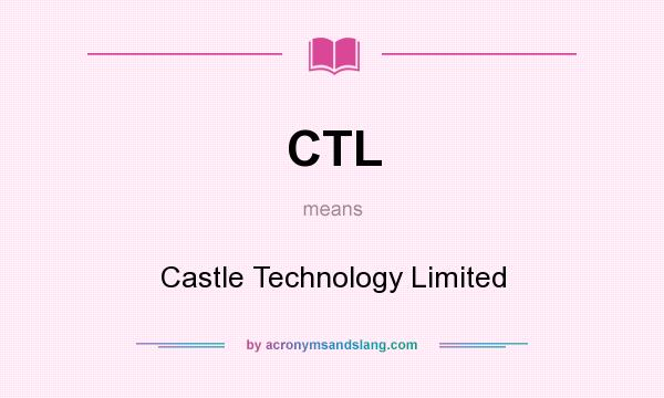 What does CTL mean? It stands for Castle Technology Limited