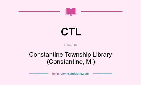 What does CTL mean? It stands for Constantine Township Library (Constantine, MI)