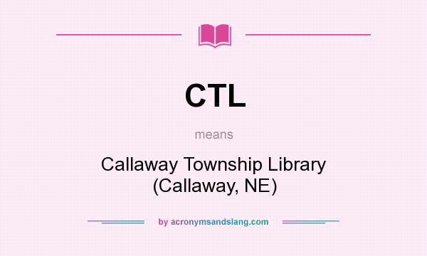 What does CTL mean? It stands for Callaway Township Library (Callaway, NE)