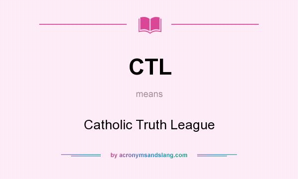 What does CTL mean? It stands for Catholic Truth League