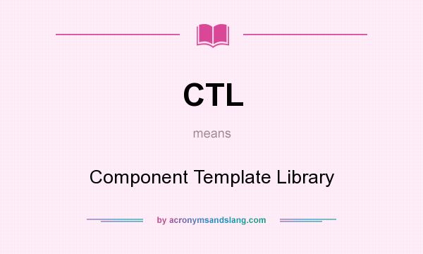 What does CTL mean? It stands for Component Template Library