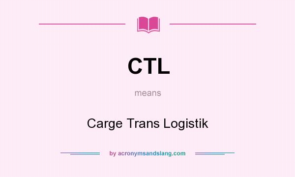 What does CTL mean? It stands for Carge Trans Logistik