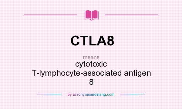 What does CTLA8 mean? It stands for cytotoxic T-lymphocyte-associated antigen 8