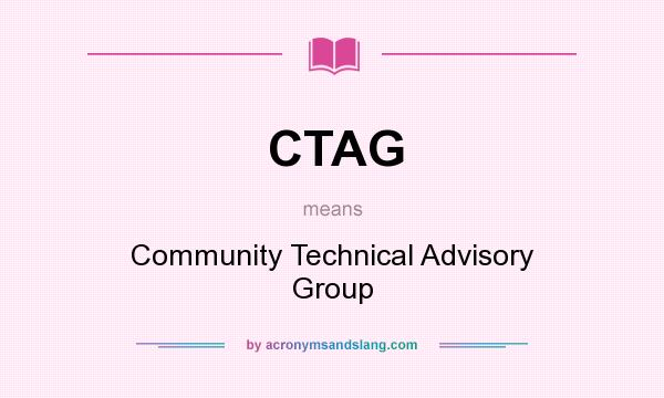 What does CTAG mean? It stands for Community Technical Advisory Group