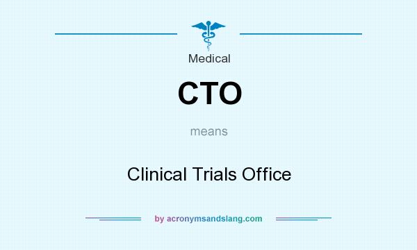 What does CTO mean? It stands for Clinical Trials Office