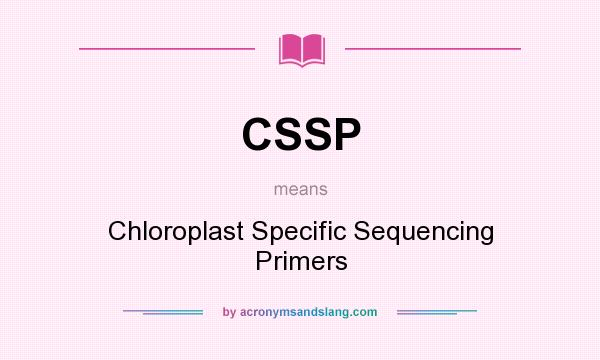 What does CSSP mean? It stands for Chloroplast Specific Sequencing Primers