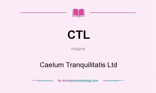 What does CTL mean? It stands for Caelum Tranquilitatis Ltd
