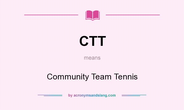 What does CTT mean? It stands for Community Team Tennis