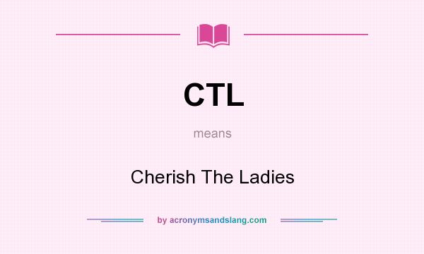 What does CTL mean? It stands for Cherish The Ladies