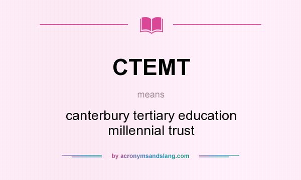 What does CTEMT mean? It stands for canterbury tertiary education millennial trust