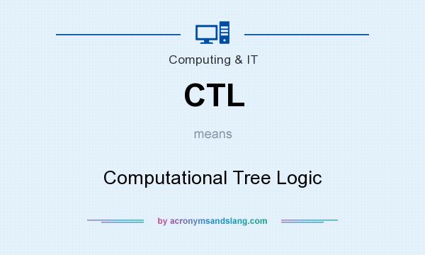What does CTL mean? It stands for Computational Tree Logic
