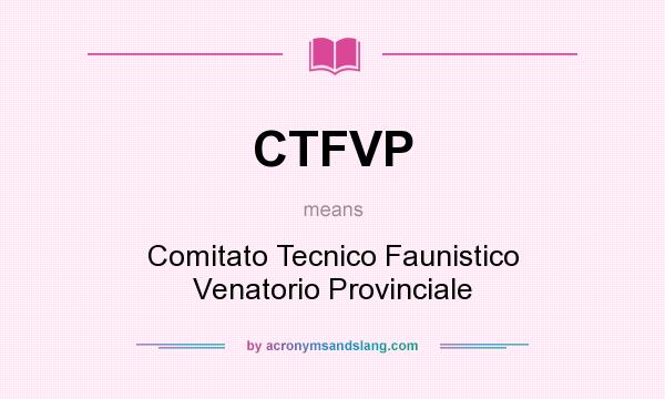 What does CTFVP mean? It stands for Comitato Tecnico Faunistico Venatorio Provinciale