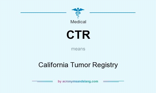 What does CTR mean? It stands for California Tumor Registry