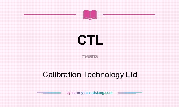 What does CTL mean? It stands for Calibration Technology Ltd