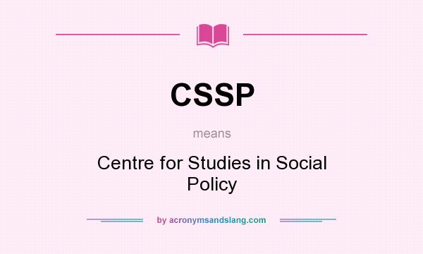 What does CSSP mean? It stands for Centre for Studies in Social Policy