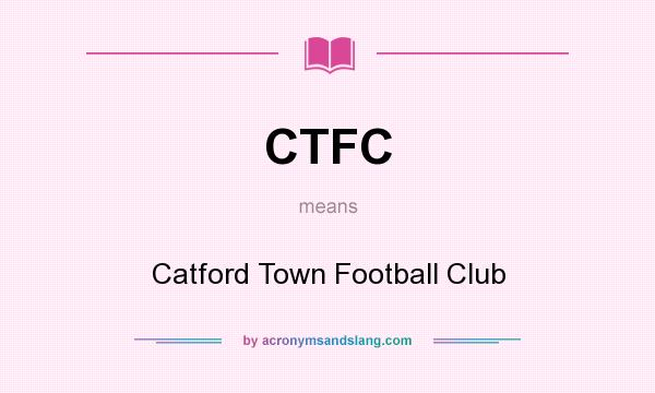 What does CTFC mean? It stands for Catford Town Football Club