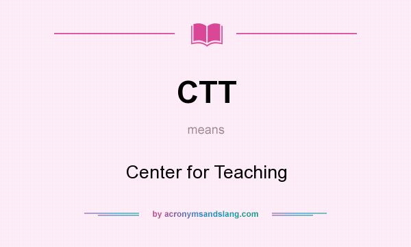 What does CTT mean? It stands for Center for Teaching